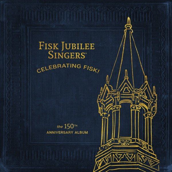 Cover art for Celebrating Fisk! (The 150th Anniversary Album) by Fisk Jubilee Singers
